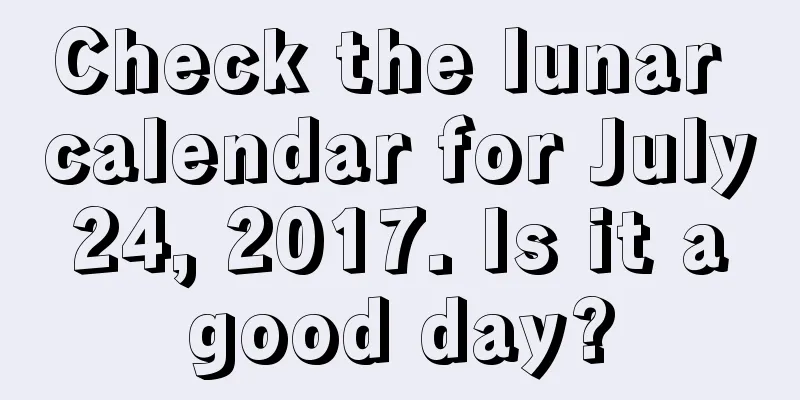 Check the lunar calendar for July 24, 2017. Is it a good day?