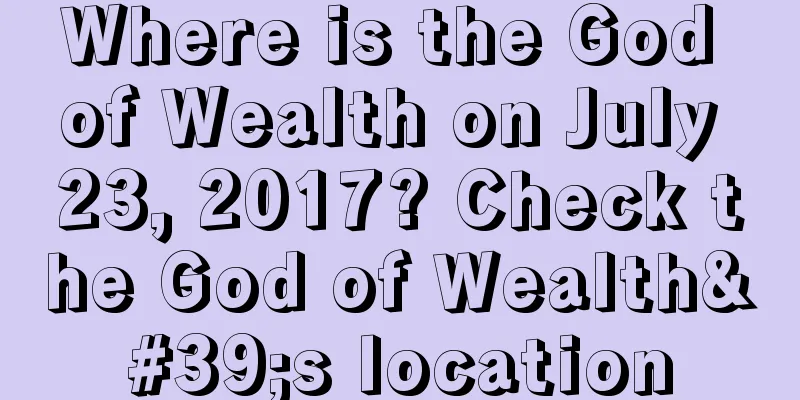 Where is the God of Wealth on July 23, 2017? Check the God of Wealth's location