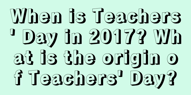 When is Teachers' Day in 2017? What is the origin of Teachers' Day?