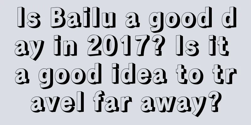 Is Bailu a good day in 2017? Is it a good idea to travel far away?