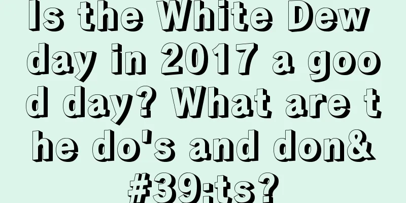 Is the White Dew day in 2017 a good day? What are the do's and don'ts?