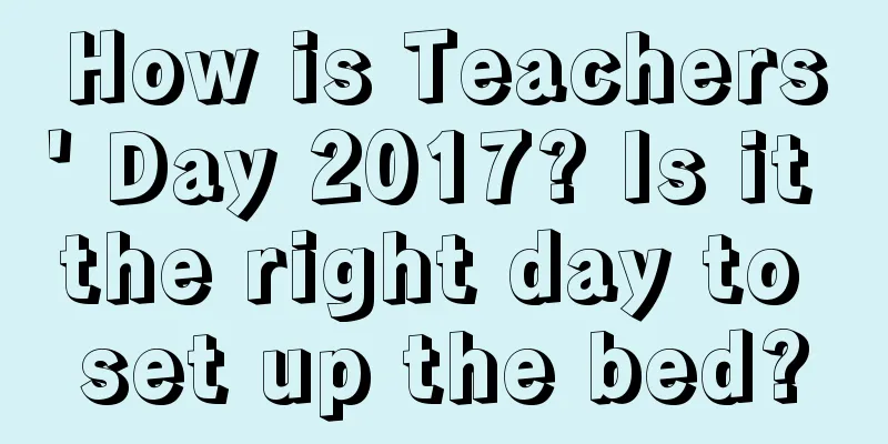 How is Teachers' Day 2017? Is it the right day to set up the bed?