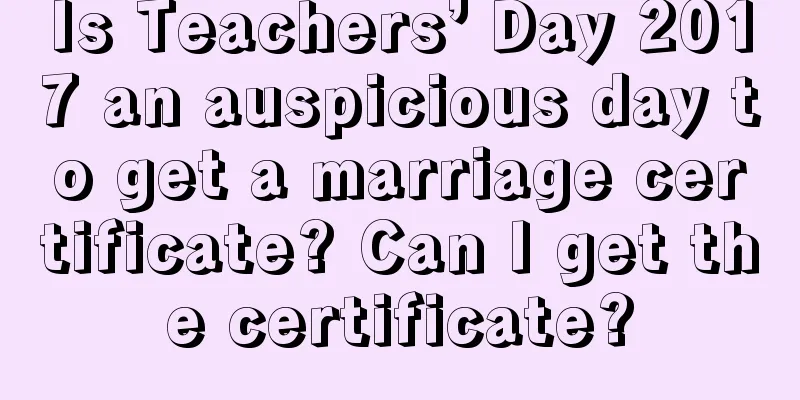 Is Teachers’ Day 2017 an auspicious day to get a marriage certificate? Can I get the certificate?