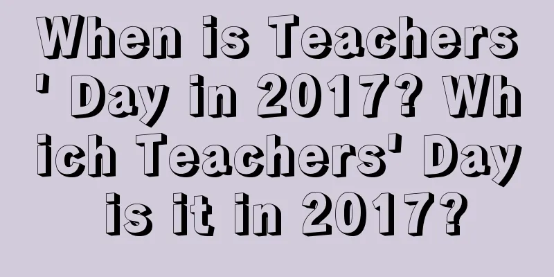 When is Teachers' Day in 2017? Which Teachers' Day is it in 2017?