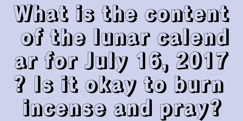 What is the content of the lunar calendar for July 16, 2017? Is it okay to burn incense and pray?
