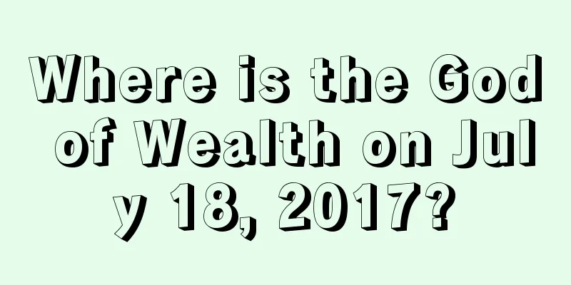 Where is the God of Wealth on July 18, 2017?