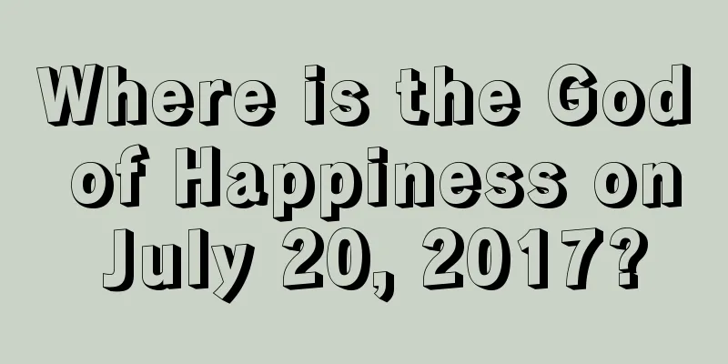 Where is the God of Happiness on July 20, 2017?