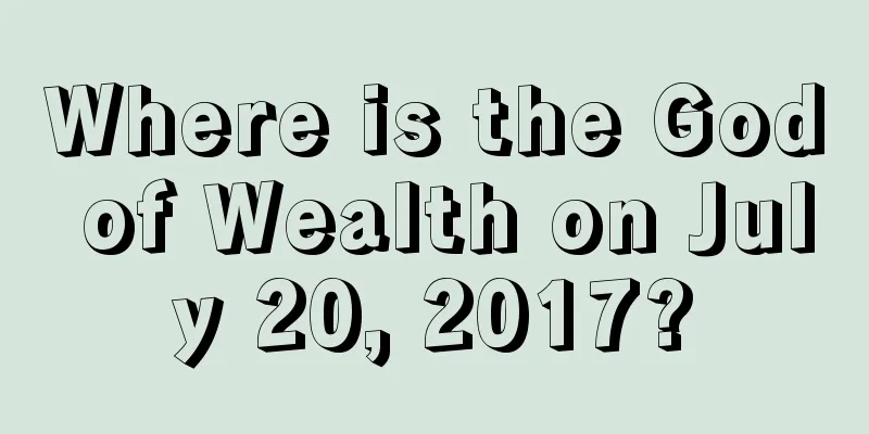 Where is the God of Wealth on July 20, 2017?