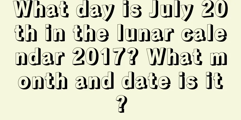 What day is July 20th in the lunar calendar 2017? What month and date is it?