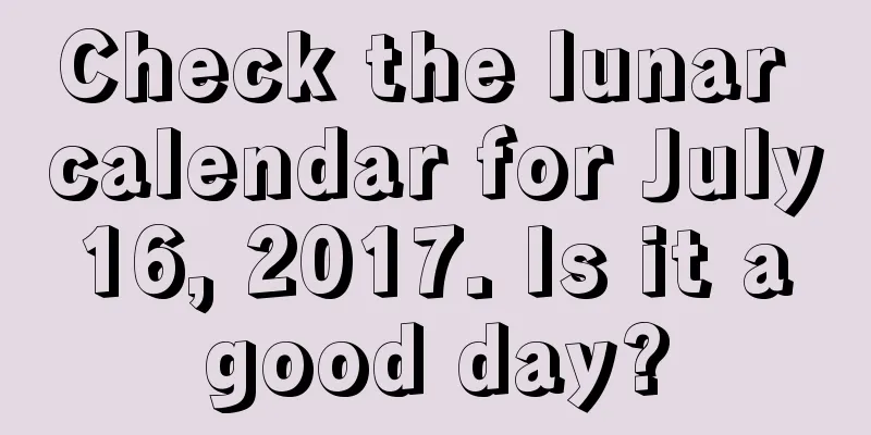 Check the lunar calendar for July 16, 2017. Is it a good day?