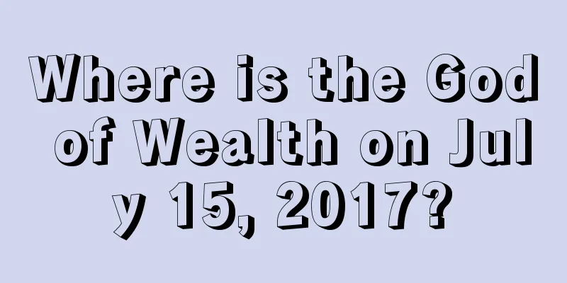 Where is the God of Wealth on July 15, 2017?