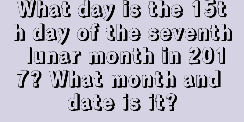 What day is the 15th day of the seventh lunar month in 2017? What month and date is it?
