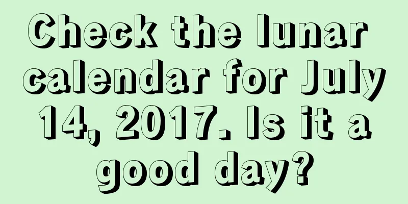 Check the lunar calendar for July 14, 2017. Is it a good day?
