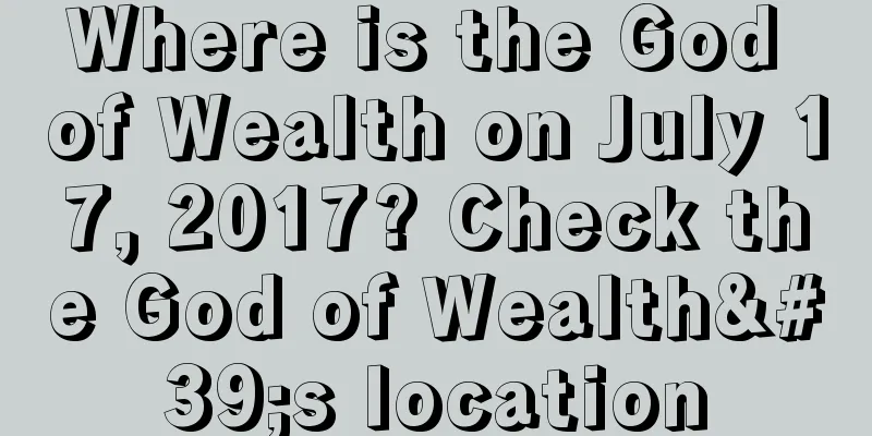 Where is the God of Wealth on July 17, 2017? Check the God of Wealth's location
