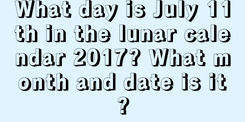 What day is July 11th in the lunar calendar 2017? What month and date is it?