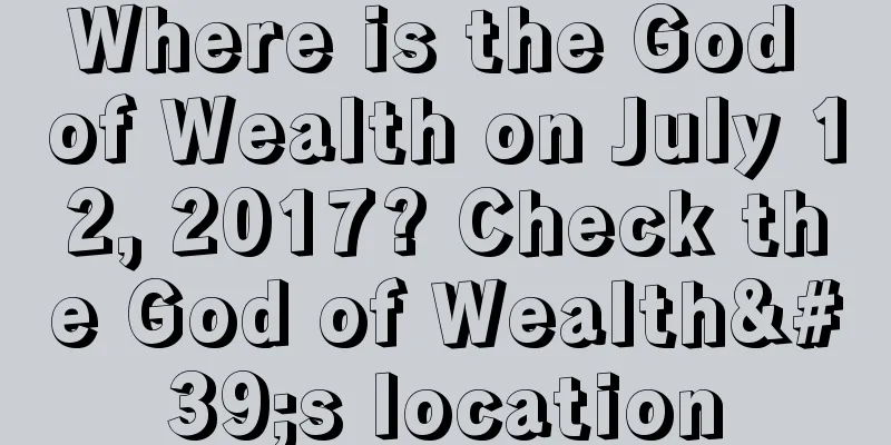 Where is the God of Wealth on July 12, 2017? Check the God of Wealth's location