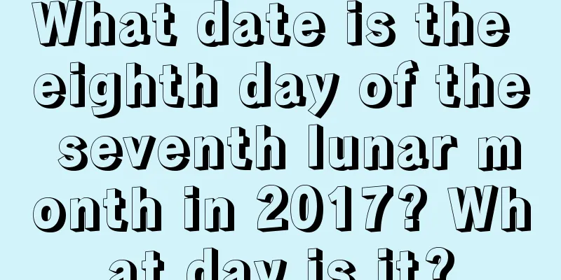 What date is the eighth day of the seventh lunar month in 2017? What day is it?