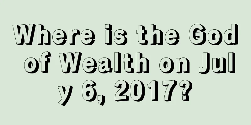 Where is the God of Wealth on July 6, 2017?