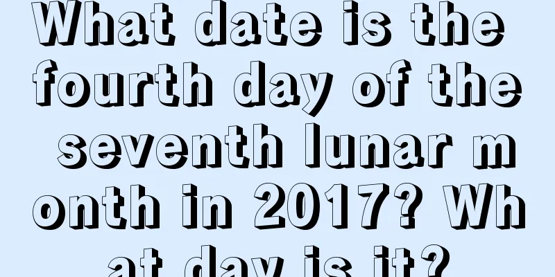 What date is the fourth day of the seventh lunar month in 2017? What day is it?