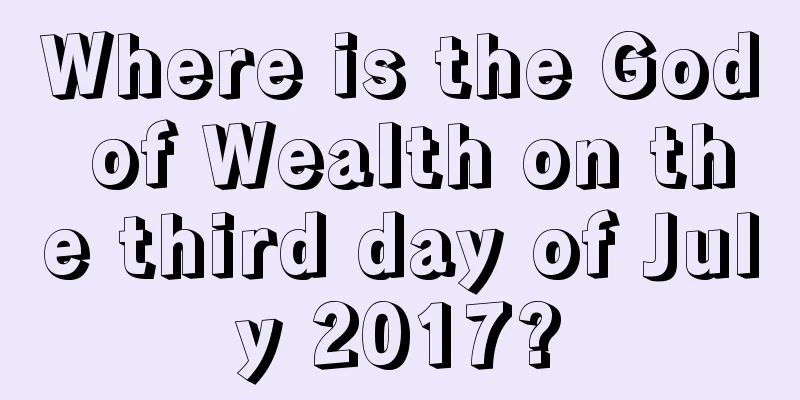 Where is the God of Wealth on the third day of July 2017?