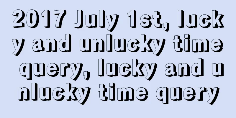 2017 July 1st, lucky and unlucky time query, lucky and unlucky time query