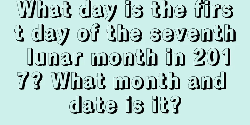 What day is the first day of the seventh lunar month in 2017? What month and date is it?