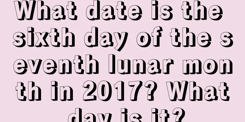 What date is the sixth day of the seventh lunar month in 2017? What day is it?