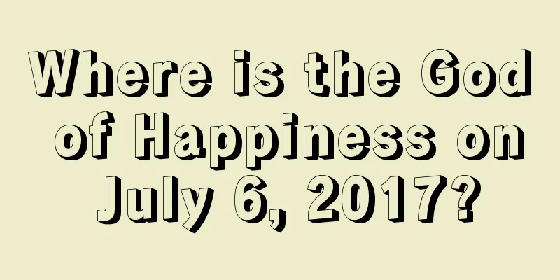 Where is the God of Happiness on July 6, 2017?