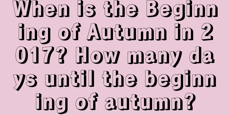 When is the Beginning of Autumn in 2017? How many days until the beginning of autumn?