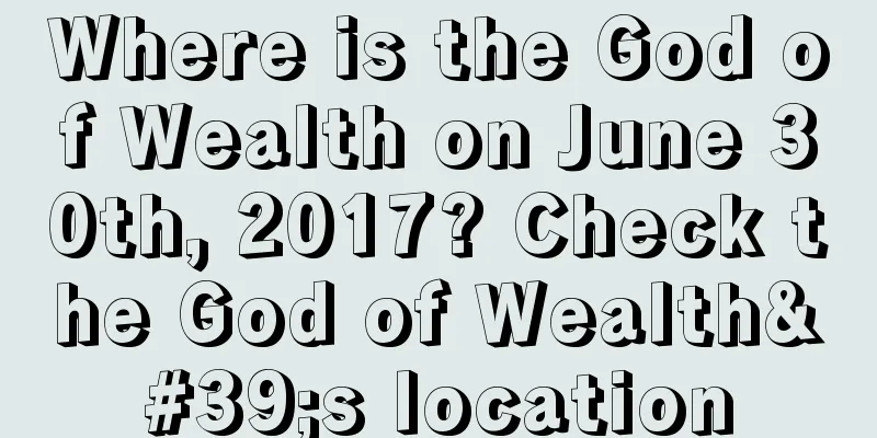Where is the God of Wealth on June 30th, 2017? Check the God of Wealth's location