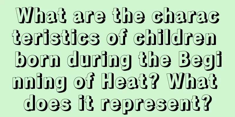 What are the characteristics of children born during the Beginning of Heat? What does it represent?