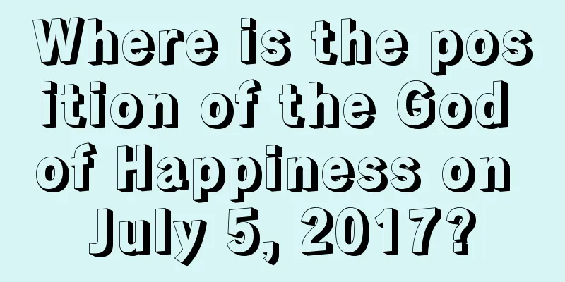 Where is the position of the God of Happiness on July 5, 2017?
