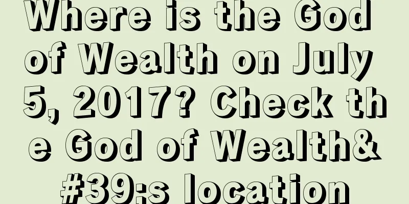 Where is the God of Wealth on July 5, 2017? Check the God of Wealth's location