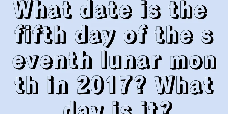 What date is the fifth day of the seventh lunar month in 2017? What day is it?