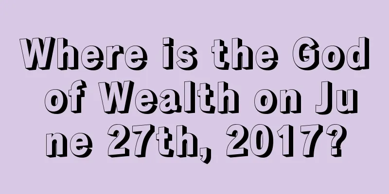Where is the God of Wealth on June 27th, 2017?