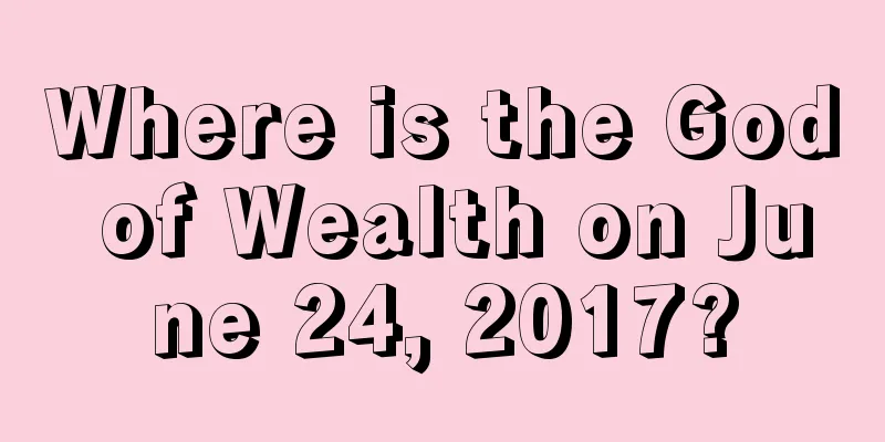 Where is the God of Wealth on June 24, 2017?