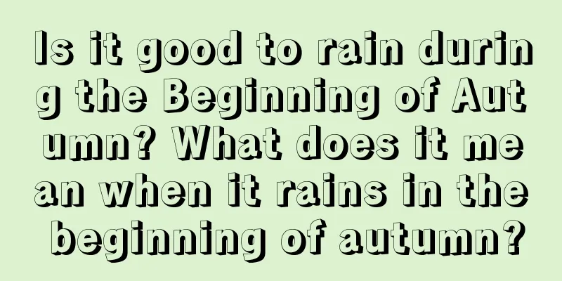 Is it good to rain during the Beginning of Autumn? What does it mean when it rains in the beginning of autumn?