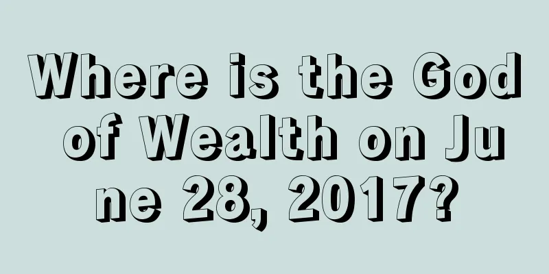 Where is the God of Wealth on June 28, 2017?