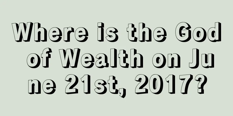 Where is the God of Wealth on June 21st, 2017?