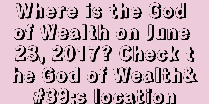 Where is the God of Wealth on June 23, 2017? Check the God of Wealth's location