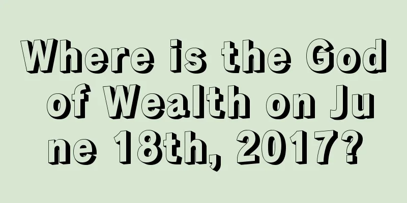 Where is the God of Wealth on June 18th, 2017?