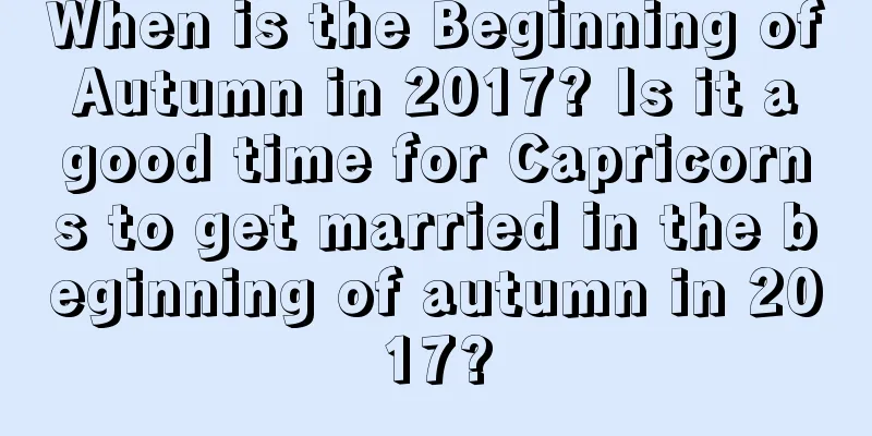 When is the Beginning of Autumn in 2017? Is it a good time for Capricorns to get married in the beginning of autumn in 2017?
