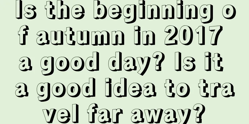 Is the beginning of autumn in 2017 a good day? Is it a good idea to travel far away?