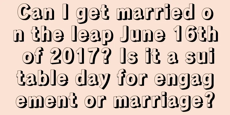 Can I get married on the leap June 16th of 2017? Is it a suitable day for engagement or marriage?