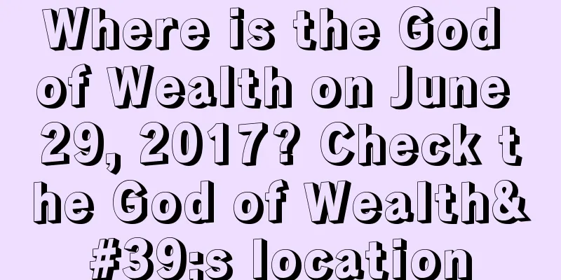 Where is the God of Wealth on June 29, 2017? Check the God of Wealth's location