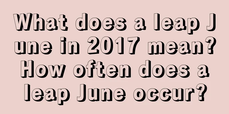 What does a leap June in 2017 mean? How often does a leap June occur?