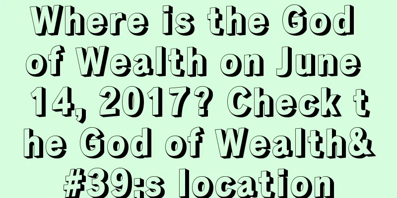 Where is the God of Wealth on June 14, 2017? Check the God of Wealth's location