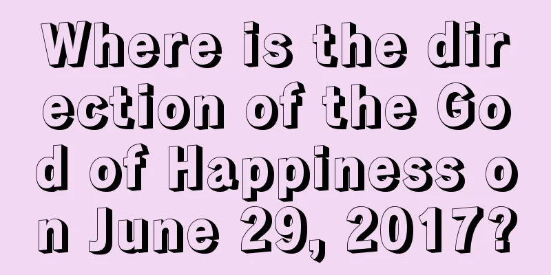 Where is the direction of the God of Happiness on June 29, 2017?