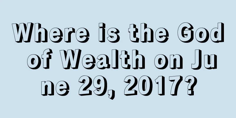 Where is the God of Wealth on June 29, 2017?
