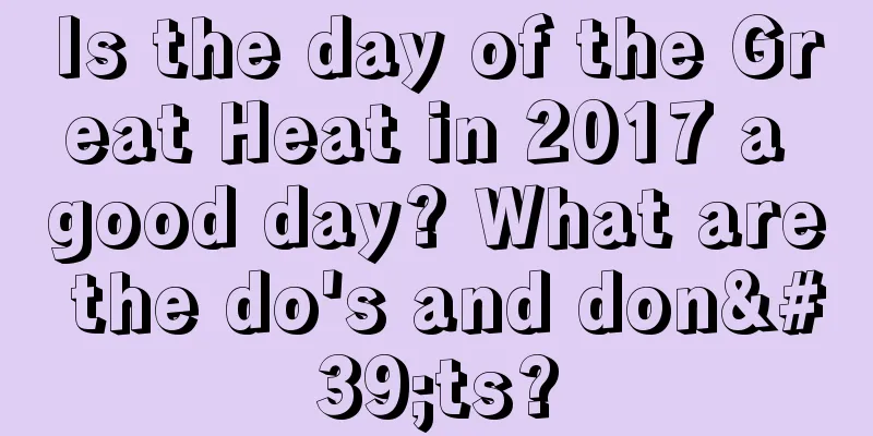 Is the day of the Great Heat in 2017 a good day? What are the do's and don'ts?